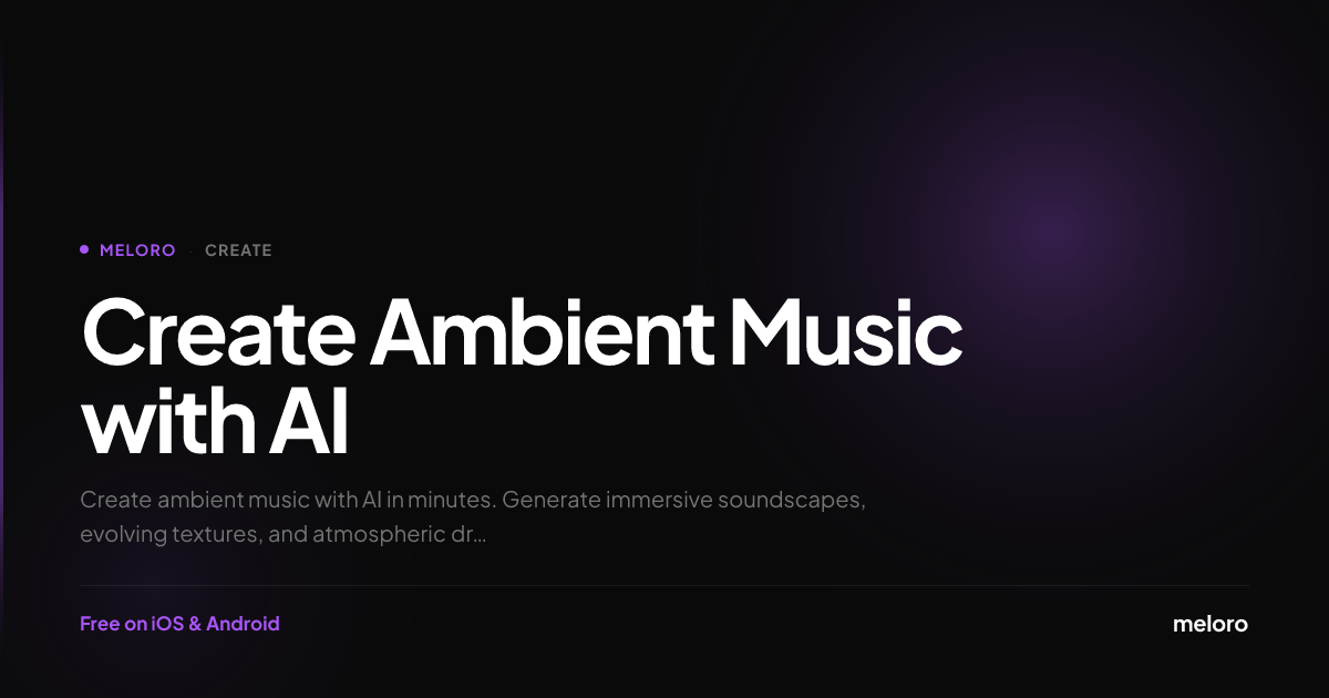 Create Ambient Music with AI — Free Ambient Sound Generator | Meloro