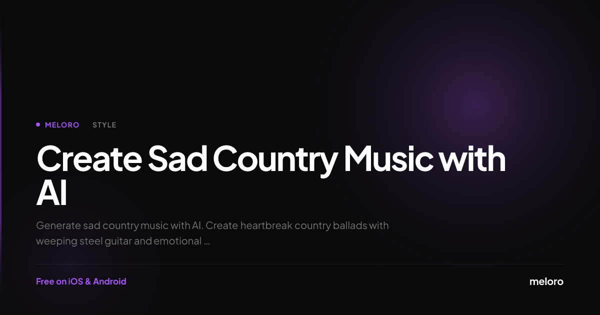 Play Sad AI Sad Country Music Generator — Heartbreak Country Songs | Meloro
